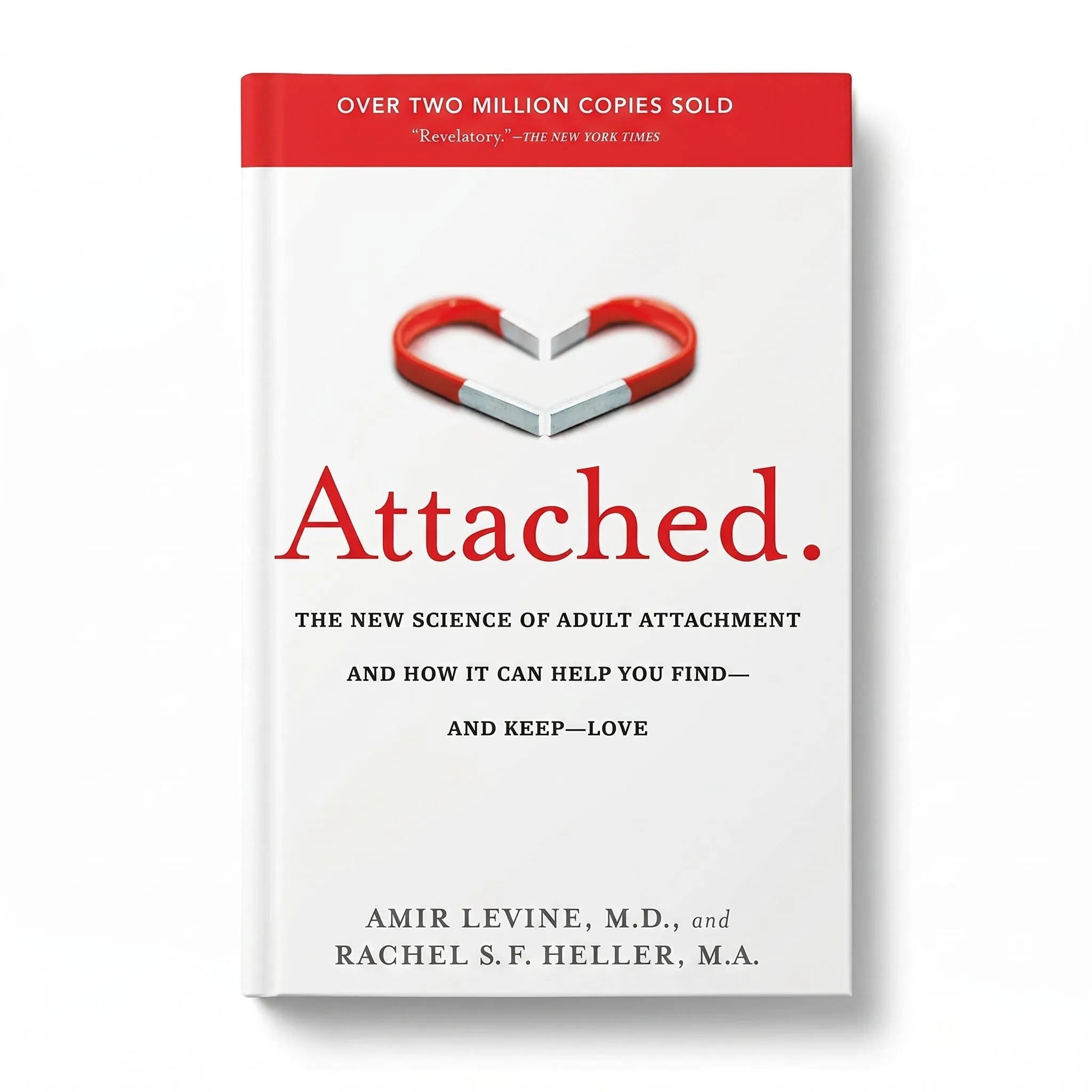 Attached: The New Science of Adult Attachment and How It Can Help You Find—and Keep—Love