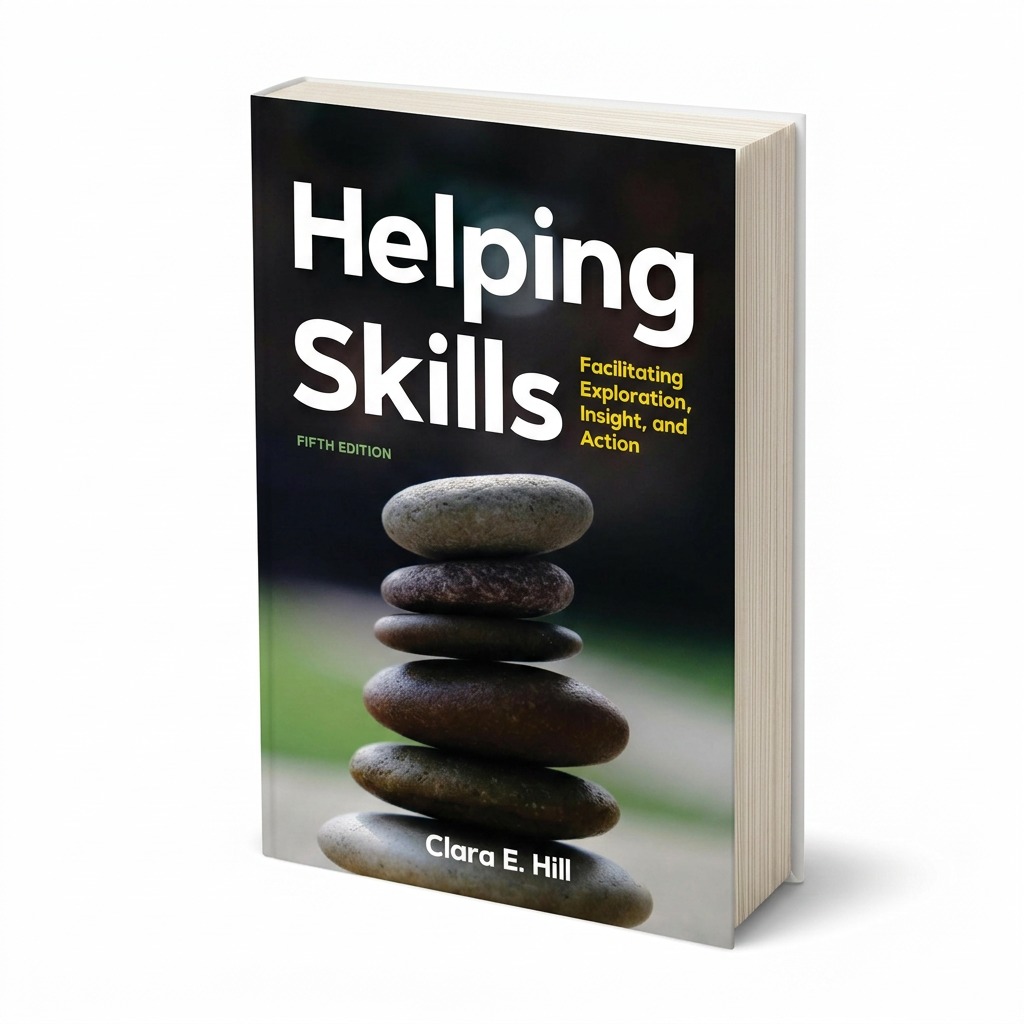 Helping Skills: Facilitating Exploration, Insight, and Action, 5th Edition