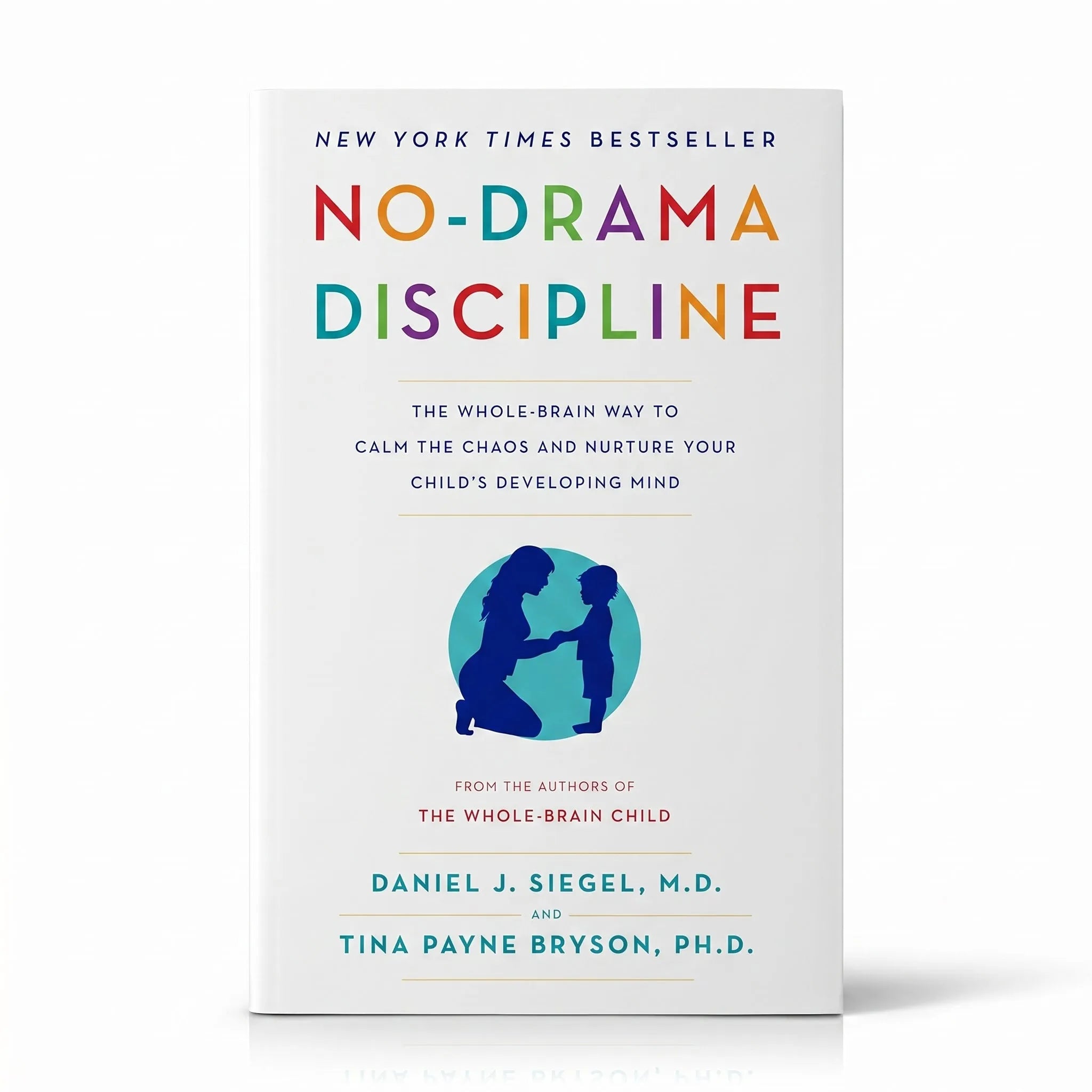No-Drama Discipline: The Whole-Brain Way to Calm the Chaos and Nurture