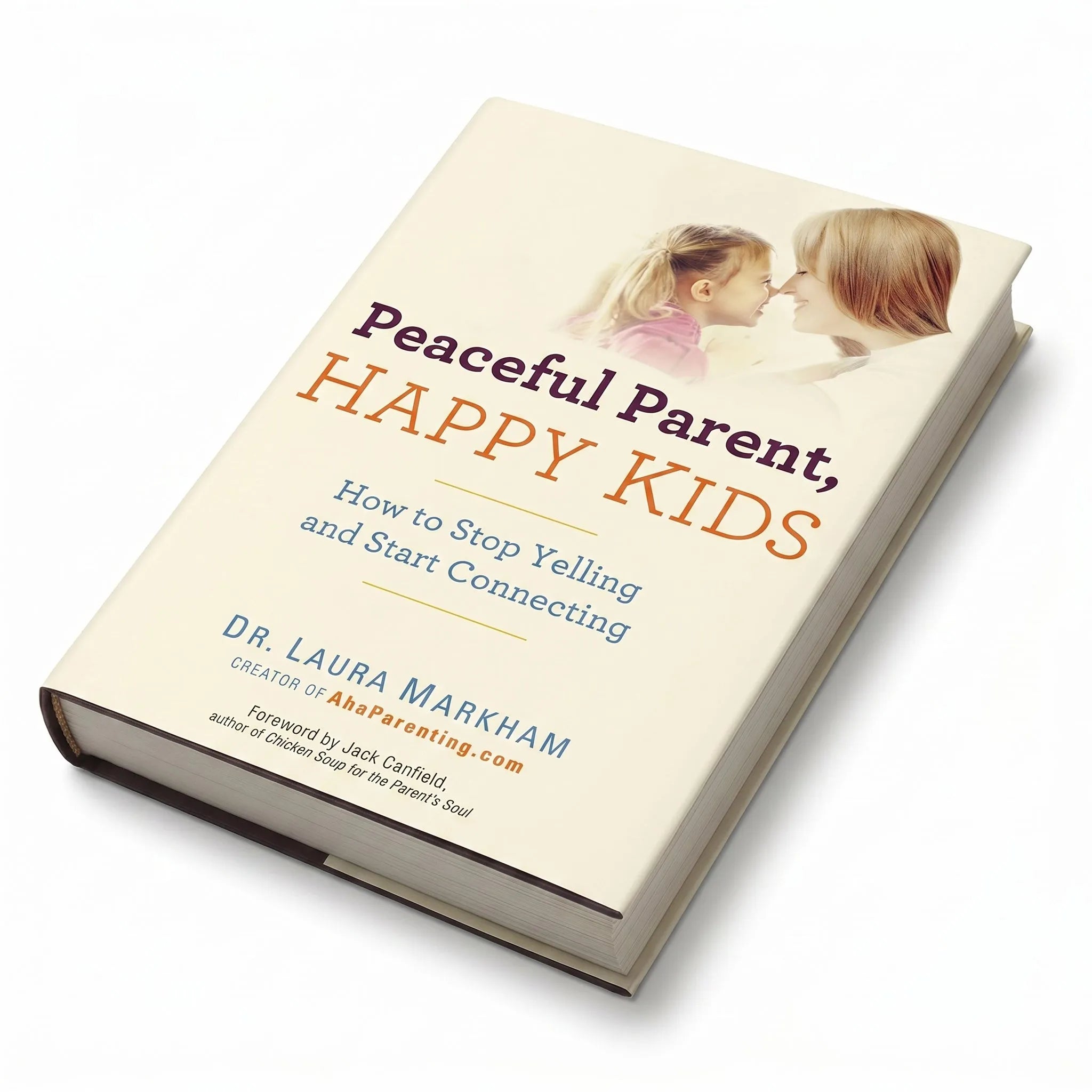 Peaceful Parent, Happy Kids by Laura Markham | Positive Parenting Guide